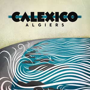 Calexico-Algiers-Cover-2012