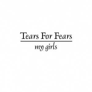 tearsfears_mygirls